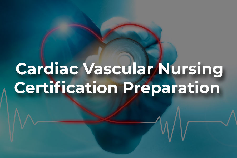 Cardiac Vascular Nursing Certification Preparation