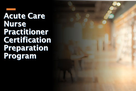 Acute Care Nurse Practitioner Certification Preparation Program